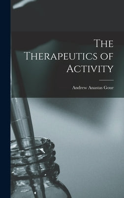 The Therapeutics of Activity by Gour, Andrew Anastas