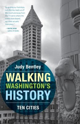 Walking Washington's History: Ten Cities by Bentley, Judy
