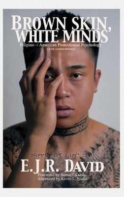 Brown Skin, White Minds: Filipino -/ American Postcolonial Psychology by David, E. J. R.