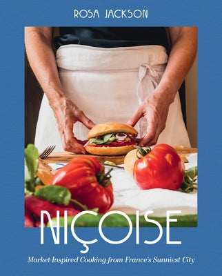 Ni?oise: Market-Inspired Cooking from France's Sunniest City by Jackson, Rosa