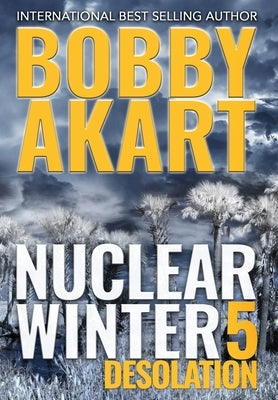 Nuclear Winter Desolation: Post Apocalyptic Survival Thriller by Akart, Bobby