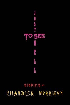 Just to See Hell by Morrison, Chandler