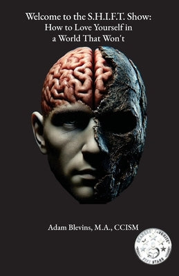 Welcome to the S.H.I.F.T. Show: How to Love Yourself in a World That Won't by Blevins, Adam