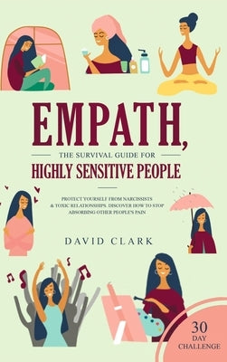 Empath, The Survival Guide for Highly Sensitive People: Protect Yourself From Narcissists & Toxic Relationships Discover How to Stop Absorbing Other P by Clark, David