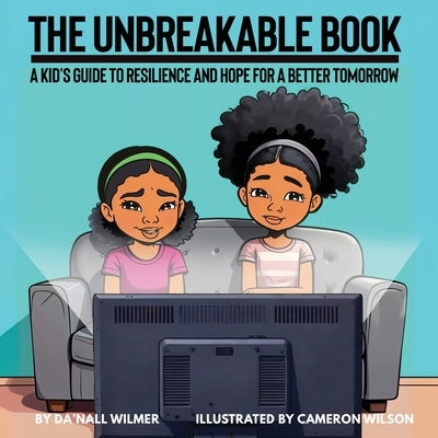The Unbreakable Book: A Kid's Guide to Resilience and Hope for a Better Tomorrow by Wilmer, Da'Nall