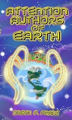 Attention Authors of Earth by Franz, Jason F.