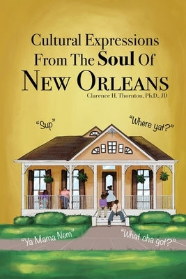 Cultural Expressions From The Soul Of New Orleans by Thornton, Clarence H.