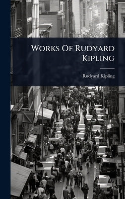 Works Of Rudyard Kipling by Kipling, Rudyard