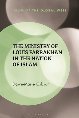 The Ministry of Louis Farrakhan in the Nation of Islam by Gibson, Dawn-Marie