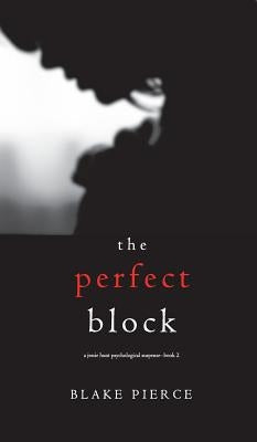The Perfect Block (A Jessie Hunt Psychological Suspense Thriller-Book Two) by Pierce, Blake