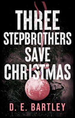 Three Stepbrothers Save Christmas: O'Reilly Fight Club by Bartley, D. E.