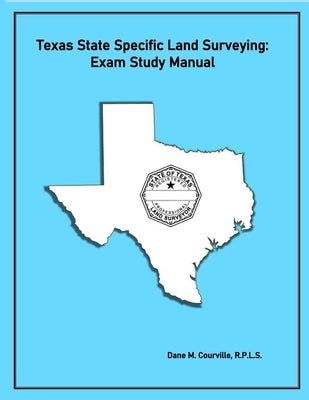Texas State Specific Land Surveying: Exam Study Manual by Courville, Dane M.