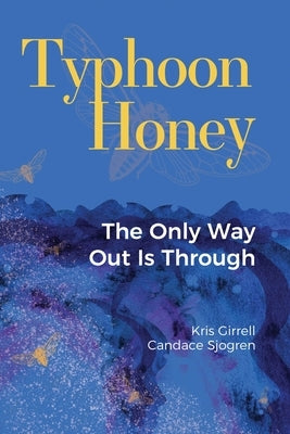 Typhoon Honey: The Only Way Out Is Through by Girrell, Kris