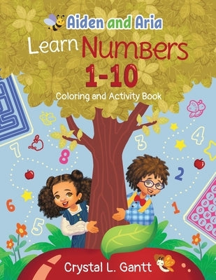 Aiden and Aria Learn Numbers 1-10: Coloring and Activity Book by Gantt, Crystal L.