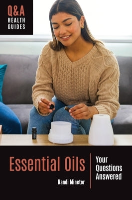 Essential Oils: Your Questions Answered by Minetor, Randi