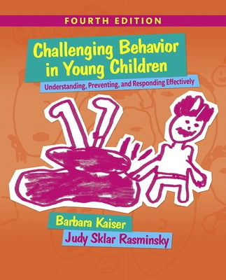 Challenging Behavior in Young Children: Understanding, Preventing and Responding Effectively by Kaiser, Barbara