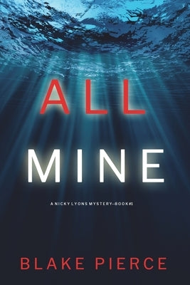 All Mine (A Nicky Lyons FBI Suspense Thriller-Book 1) by Pierce, Blake