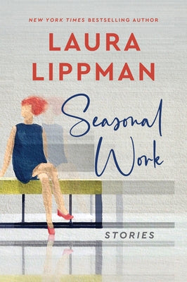 Seasonal Work: Stories by Lippman, Laura