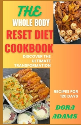 The Whole Body Reset Cookbook: Discover The Ultimate Transformation by Adams, Dora