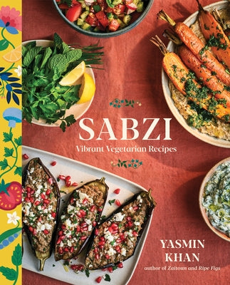 Sabzi: Vibrant Vegetarian Recipes by Khan, Yasmin