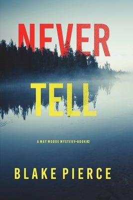 Never Tell (A May Moore Suspense Thriller-Book 2) by Pierce, Blake