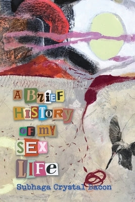A Brief History of My Sex Life by Bacon, Subhaga Crystal
