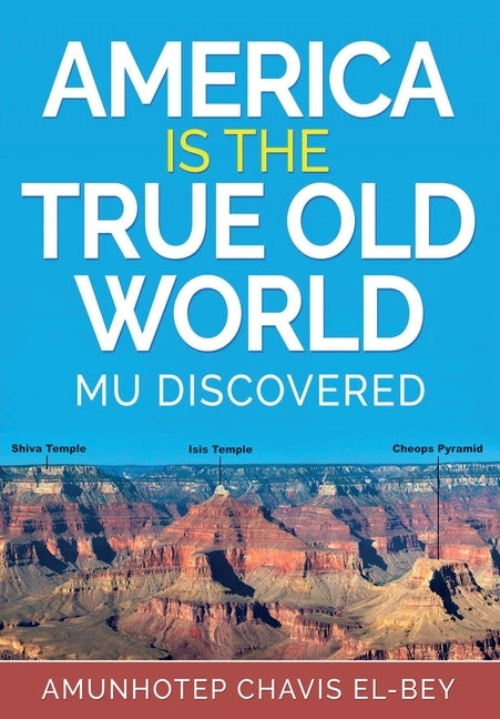 America is the True Old World: Mu Discovered by El-Bey, Amunhotep Chavis