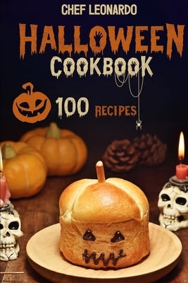 Halloween Cookbook: 100 Fun and Spooky Halloween Recipes that kids and adults will truly enjoy by Leonardo, Chef