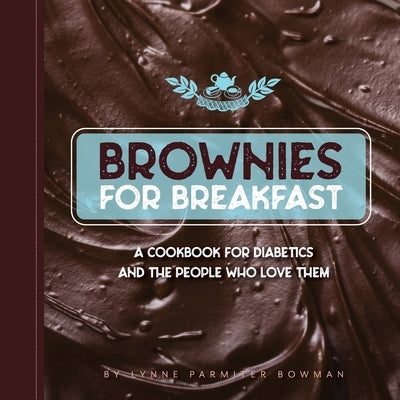 Brownies for Breakfast: A Cookbook for Diabetics and the People Who Love Them by Bowman, Lynne