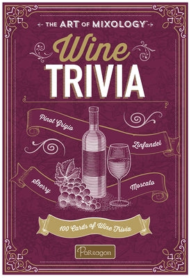 The Art of Mixology Wine Trivia: 100 Cards of Wine Trivia by Parragon Books