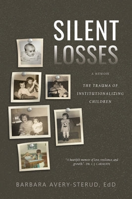 Silent Losses: The Trauma of Institutionalizing Children by Avery-Sterud, Barbara