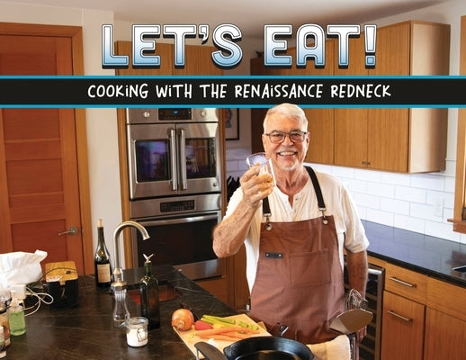 Let's Eat!: Recipes From A Renaissance Redneck by Richardson, Lamar