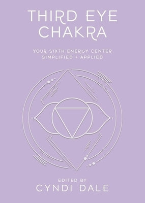 Third Eye Chakra: Your Sixth Energy Center Simplified and Applied by Dale, Cyndi