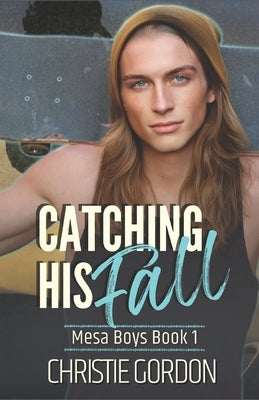 Catching His Fall: A Roommates to Lovers MM Romance by Gordon, Christie