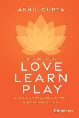 Love, Learn, Play: A Simple Formula for a Happier, More Meaningful Life by Gupta, Akhil