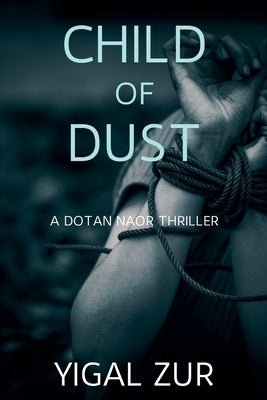 Child of Dust: A Dotan Naor Thriller by Zur, Yigal
