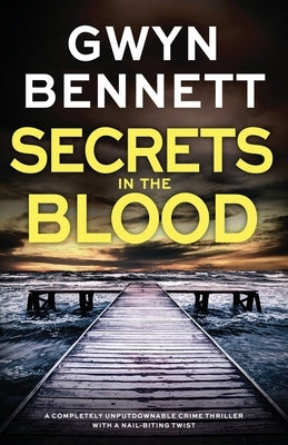 Secrets in the Blood: A completely unputdownable crime thriller with a nail-biting twist by Bennett, Gwyn