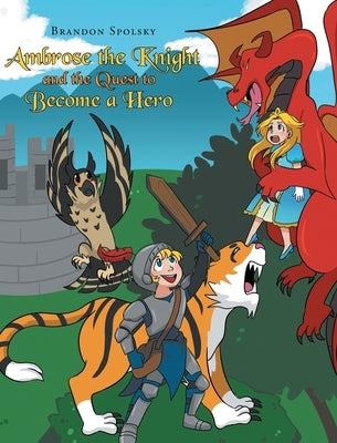 Ambrose the Knight and the Quest to Become a Hero by Spolsky, Brandon
