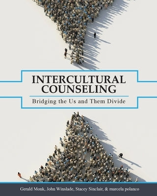 Intercultural Counseling: Bridging the Us and Them Divide by Monk, Gerald