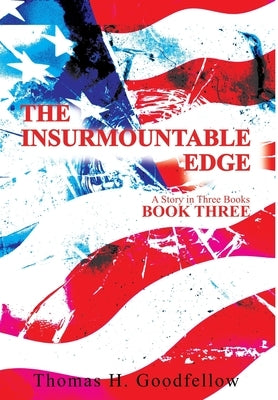 The Insurmountable Edge Book Three: A Story in Three Books by Goodfellow, Thomas