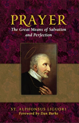 Prayer: The Great Means of Salvation and Perfection by Liguori, Saint Alphonsus