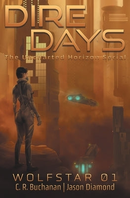 Dire Days: The Uncharted Horizon Serial by Buchanan, C. R.