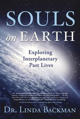 Souls on Earth: Exploring Interplanetary Past Lives by Backman, Linda