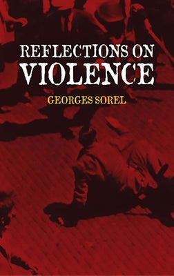 Reflections on Violence by Sorel, Georges