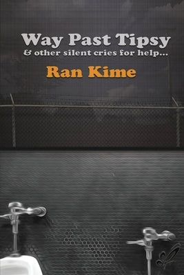 Way Past Tipsy and Other Silent Cries for Help... by Kime, Ran