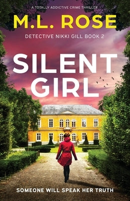 Silent Girl: A totally addictive crime thriller by Rose, M. L.