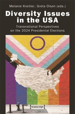 Diversity Issues in the USA: Transnational Perspectives on the 2024 Presidential Elections by Kreitler, Melanie