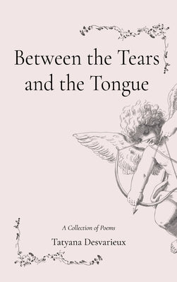 Between the Tears and the Tongue by Desvarieux, Tatyana