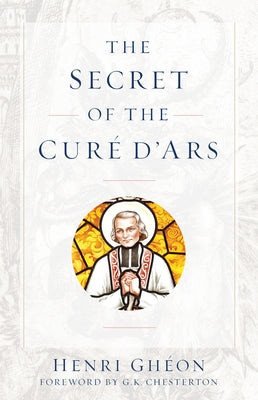The Secret of the Cure d'Ars by Gheon, Henri