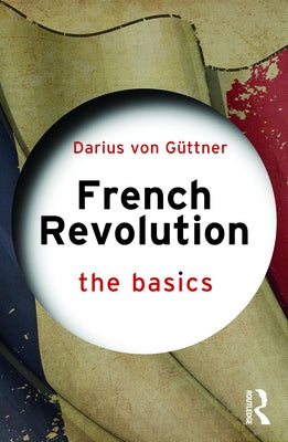French Revolution: The Basics by Von Güttner, Darius